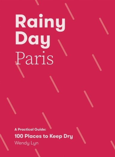 Rainy Day Parisa Practical Guide 100 Places To Keep Dry