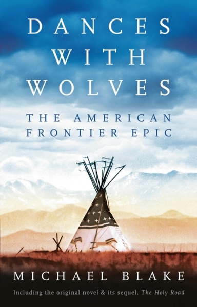 Dances With Wolves The American Frontier Epic Including The