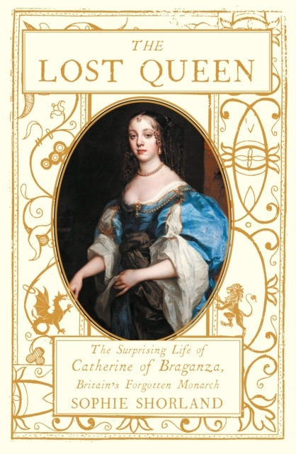 Billede af The Lost Queenthe Surprising Life Of Catherine Of Braganza