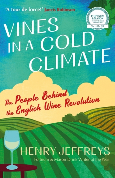 Vines In A Cold Climatethe People Behind The English Wine Re