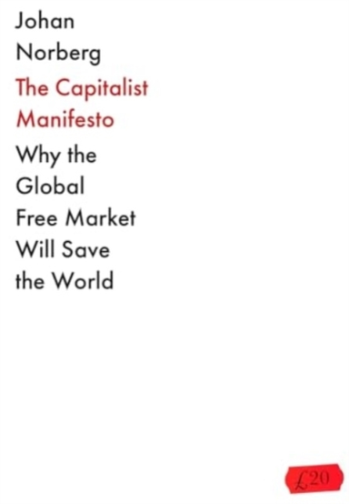 The Capitalist Manifestowhy The Global Free Market Will Save