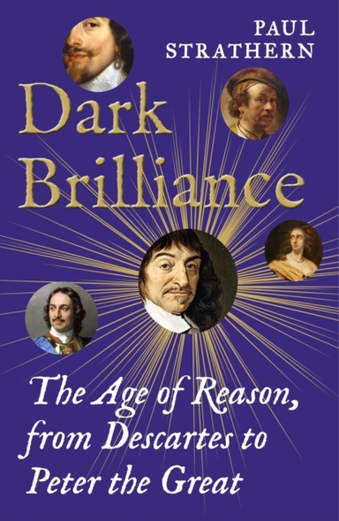 Dark Brilliancethe Age of Reason From Descartes To Peter The