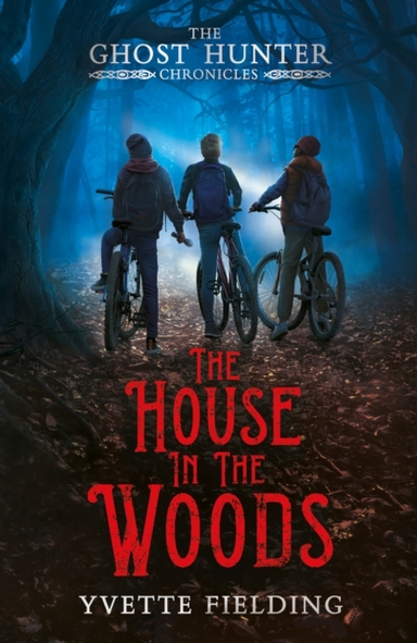 The House In The Woodsthe Ghost Hunter Chronicles