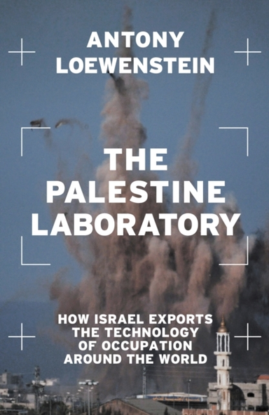The Palestine Laboratoryhow Israel Exports The Technology of