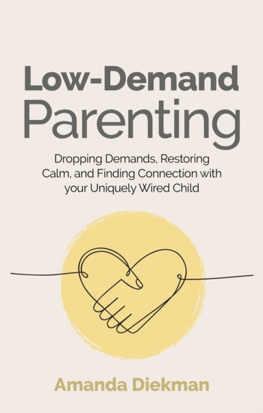 Low-Demand Parentingdropping Demands Restoring Calm And Fi
