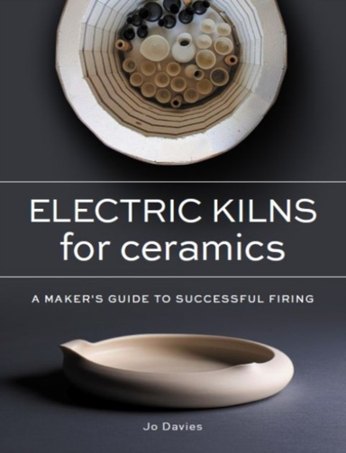Electric Kilns For Ceramics A Makers Guide To Successful Fir