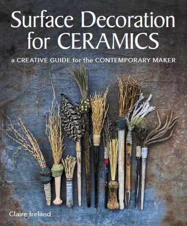 Surface Decoration For Ceramics A Creative Guide For The Con