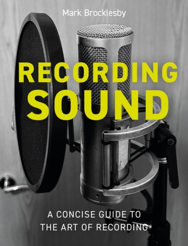 Recording Sound A Concise Guide To The Art Of Recording