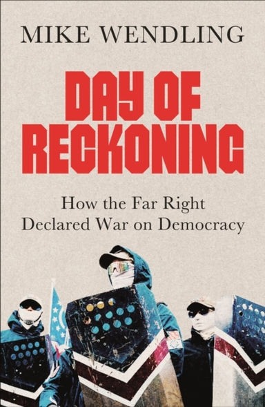 Day Of Reckoning How The Far Right Declared War On Democracy