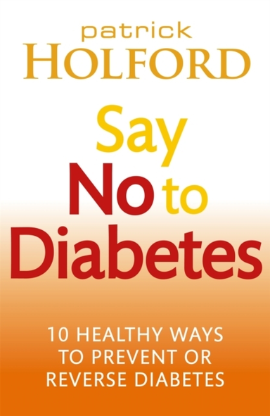 Say No To Diabetes 10 Secrets To Preventing And Reversing Di