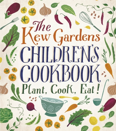 The Kew Gardens Children'S Cookbook Plant, Cook, Eat