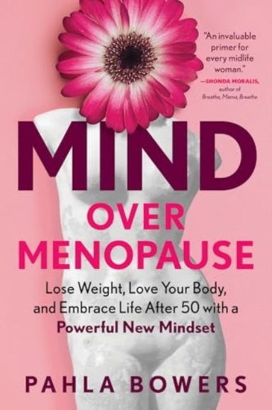 Mind Over Menopauselose Weight Love Your Body And Embrace