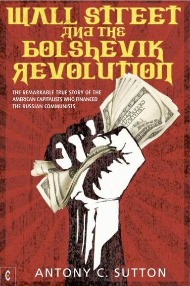 Wall Street And The Bolshevik Revolutionthe Remarkable True