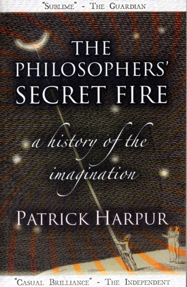 The Philosophers' Secret Firea History Of The Imagination