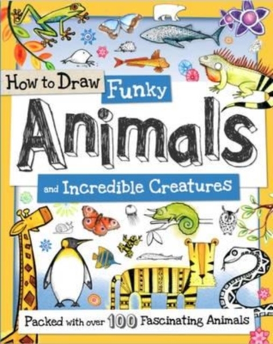 How To Draw Funky Animals And Incredible Creatures