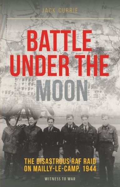 Battle Under The Moonthe Disastrous Raf Raid On Mailly-Le-Ca