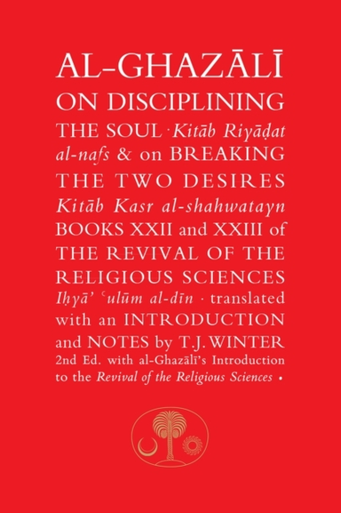 Al-Ghazali On Disciplining The Soul & On Breaking The Two De