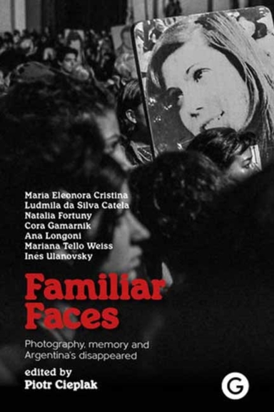 Familiar Facesphotography Memory And Argentinas Disappear