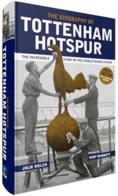 The Biography Of Tottenham Hotspurthe Incredible Story Of Th
