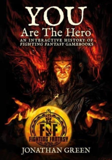 You Are The Heroan Interactive History Of Fighting Fantasy G