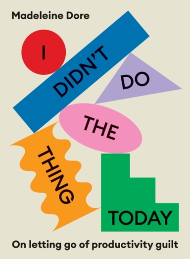 I Didn't Do The Thing Todayon Letting Go Of Productivity Gui