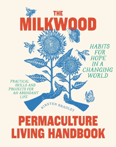 The Milkwood Permaculture Living Handbookhabits For Hope In