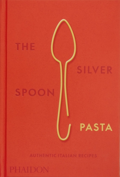 The Silver Spoon Pasta Authentic Italian Recipes