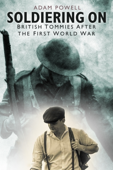 Soldiering On British Tommies After The First World War