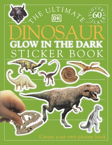 The Ultimate Dinosaur Glow In The Dark Sticker Book