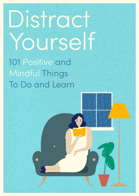 Distract Yourself 101 Positive And Mindful Things To Do Or L