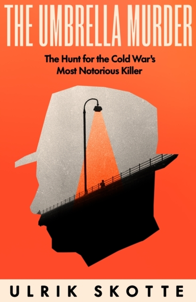 The Umbrella Murder The Hunt For The Cold War'S Most Notorio