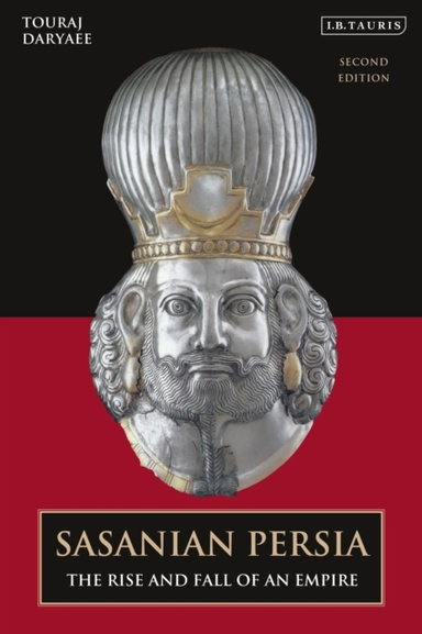 Sasanian Persia The Rise And Fall Of An Empire