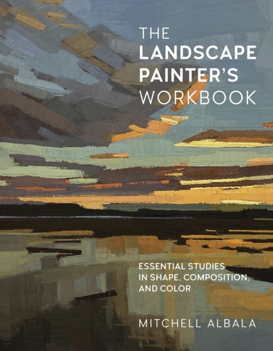 The Landscape Painter'S Workbook Essential Studies In Shape,