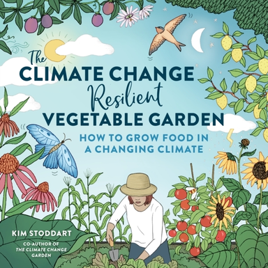 The Climate Change–Resilient Vegetable Garden How To Grow Fo