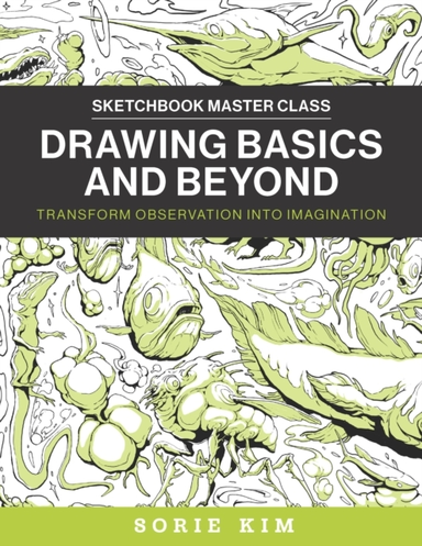 Drawing Basics And Beyond Transform Observation Into Imagina