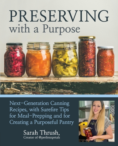 Preserving With A Purpose Next-Generation Canning Recipes An