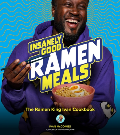 Insanely Good Ramen Meals The Ramen King Ivan Cookbook