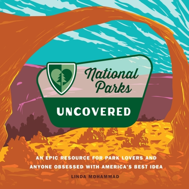 National Parks Uncovered An Epic Resource For Park Lovers An