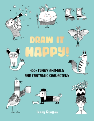Draw It Happy! 100+ Funny Animals And Fantastic Characters