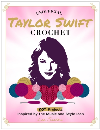 Unofficial Taylor Swift Crochet 20+ Projects Inspired By The