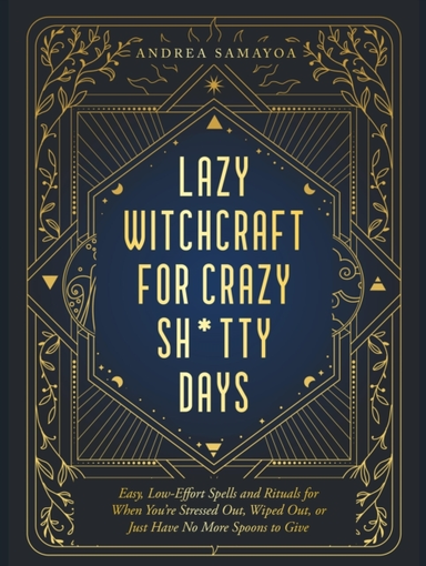 Lazy Witchcraft For Crazy, Sh*Tty Days Easy Spells And Ritua