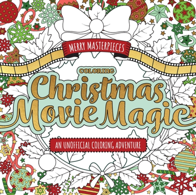 Merry Masterpieces: Coloring Christmas Movie Magic An Unoffi