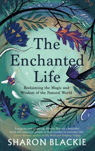 The Enchanted Lifereclaiming The Wisdom And Magic Of The Nat