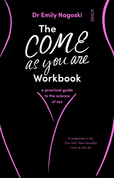 The Come As You Are Workbooka Practical Guide To The Science