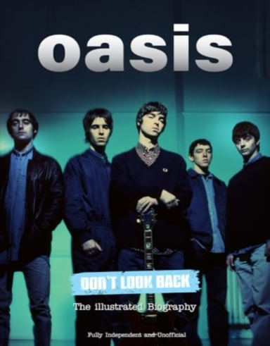 Oasis Don't Look Backthe Illustrated Biography