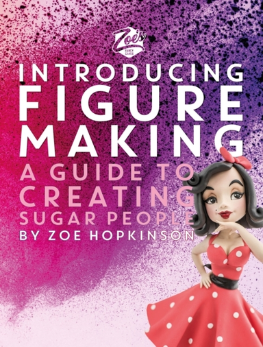 Zoe's Fancy Cakes Introducing Figure Makinga Guide To Creat