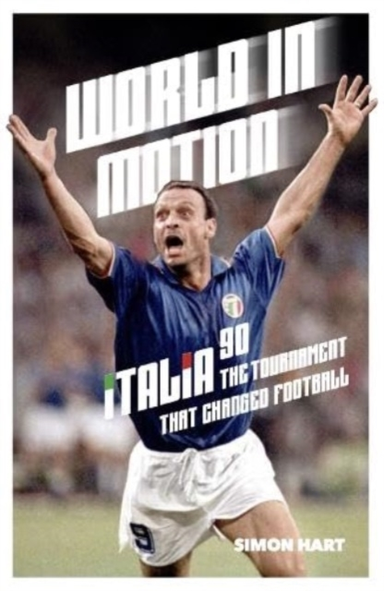 World In Motionthe Inside Story Of Italia 90 The Tournamen