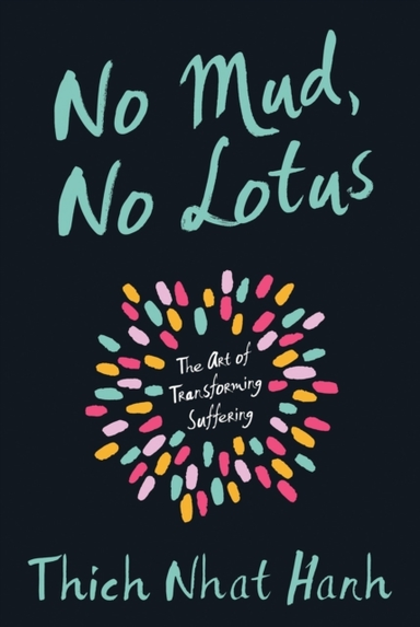 No Mud No Lotusthe Art Of Transforming Suffering
