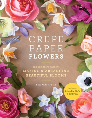 Crepe Paper Flowersthe Beginner's Guide To Making & Arrangin