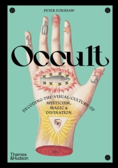 Occultdecoding The Visual Culture Of Mysticism Magic And Di